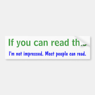 If you can read this bumper sticker