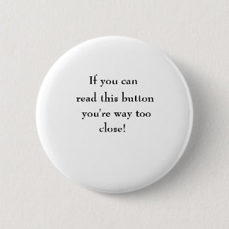 If you can, read this button, you're way too, c... 6 cm round badge