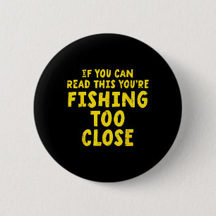 If You Can Read This Fishing Too Close Funny Men W 6 Cm Round Badge