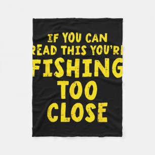 If You Can Read This Fishing Too Close Funny Men W Fleece Blanket