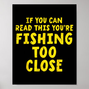 If You Can Read This Fishing Too Close Funny Men W Poster