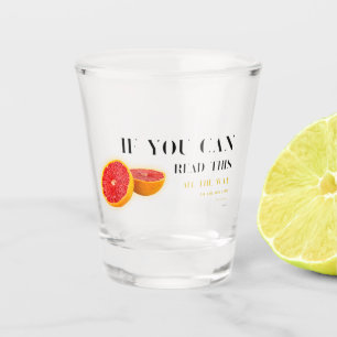 If You Can Read This   Fun Saying and Grapefruit Shot Glass