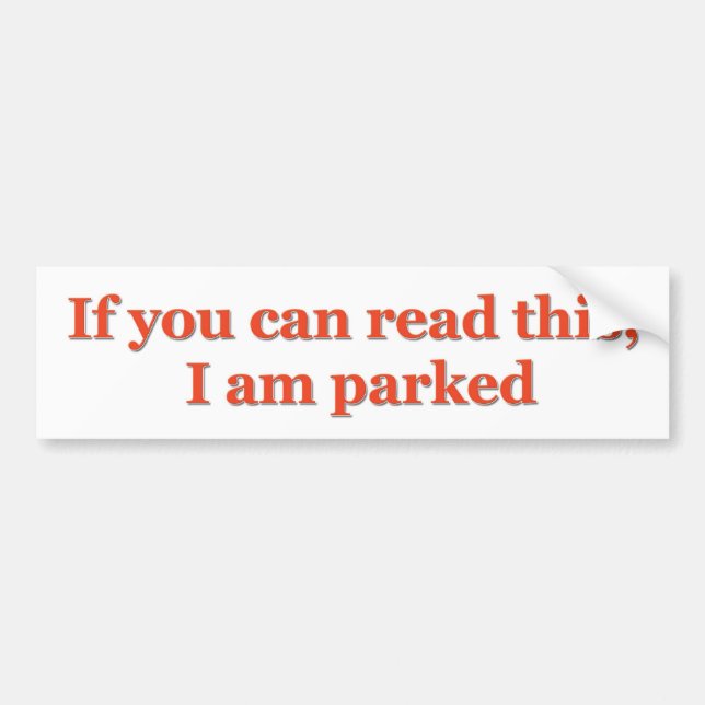 If you can read this, I am parked 2 Bumper Sticker (Front)