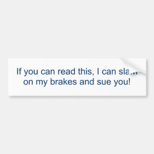 If you can read this, I can slam on my brakes Bumper Sticker