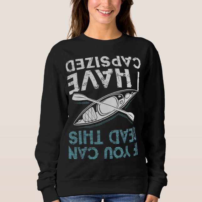 If You Can Read This I Have Capsized Funny Kayakin Sweatshirt (Front)