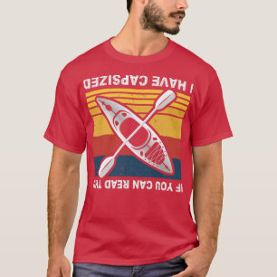 If You Can Read This I Have Capsized Kayak Funny K T-Shirt