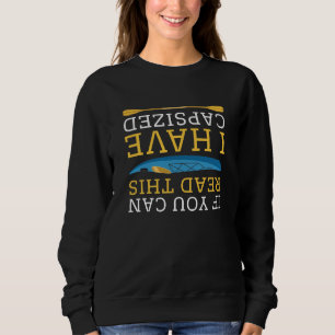 If You Can Read This I Have Capsized Sweatshirt
