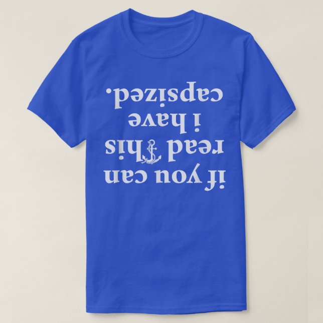 If You Can Read This I have Capsized  T-Shirt (Design Front)