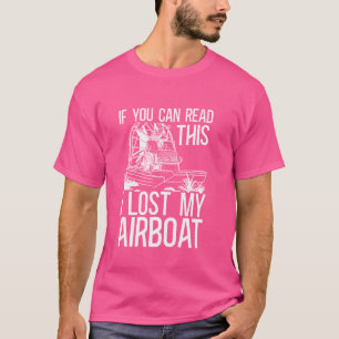 If You Can Read This I Lost My Airboat Swamp Boat  T-Shirt
