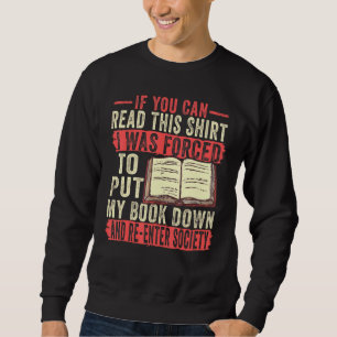 If You Can Read This I Was Forced To Put My Book D Sweatshirt