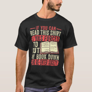 If You Can Read This I Was Forced To Put My Book D T-Shirt