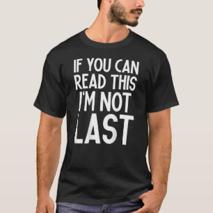 If You Can Read This I'm Not Last Runners Runnin T-Shirt