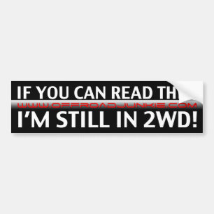 If you can read this, i'm still in 2WD! Bumper Sticker