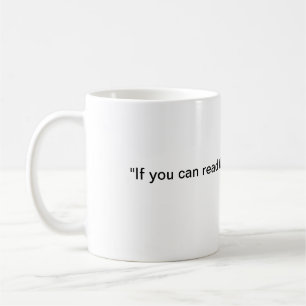 If you can read this, it's time to refill coffee mug