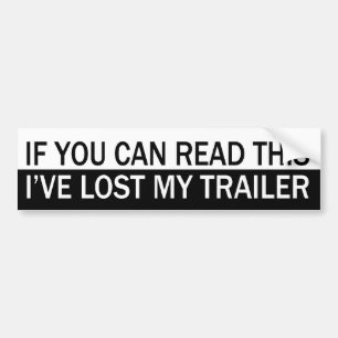 If You Can Read This, I've Lost My Trailer. Bumper Sticker