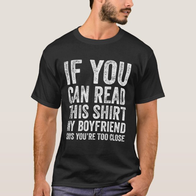 If You Can Read This  My Boyfriend Says You Too Cl T-Shirt (Front)