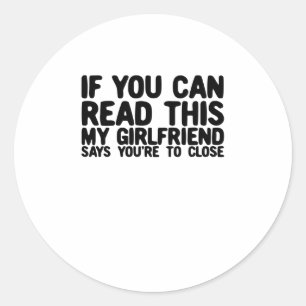 If You Can Read This My Girlfriend Says Too Closem Classic Round Sticker