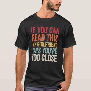If You Can Read This My Girlfriend Says Youu2019re T-Shirt