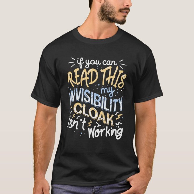 If You Can Read This My Invisibility Cloak Isn t W T-Shirt (Front)