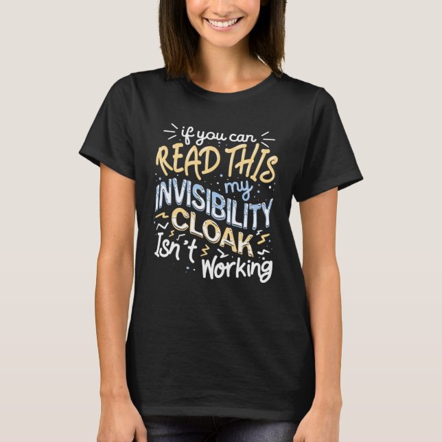 If You Can Read This My Invisibility Cloak Isn t W T-Shirt (Front)