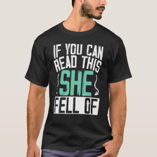 If You Can Read This She Fell Off Biker Dirt Bike T-Shirt