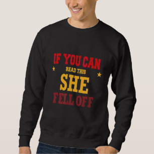 If You Can Read This She Fell Off Sweatshirt