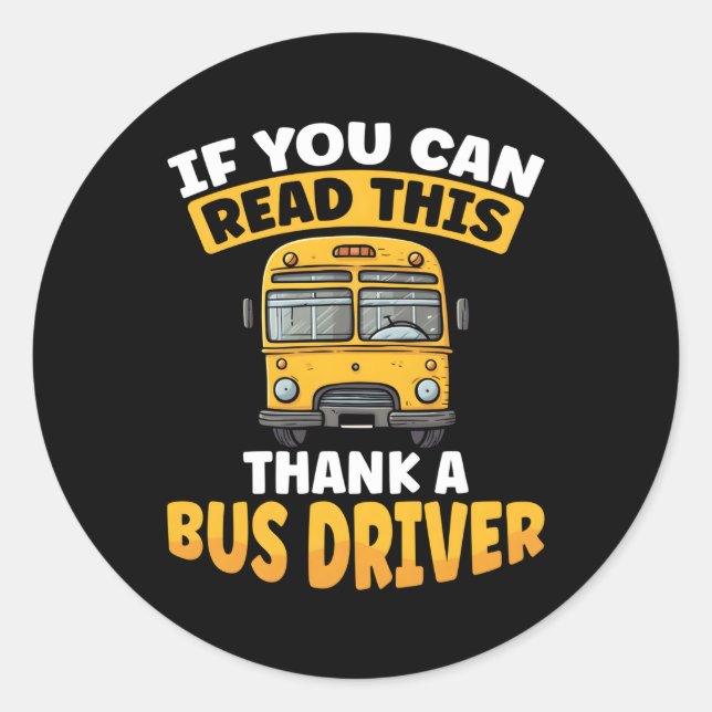 If You Can Read This Thank A Bus Driver Bus Driver Classic Round Sticker (Front)