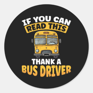 If You Can Read This Thank A Bus Driver Bus Driver Classic Round Sticker