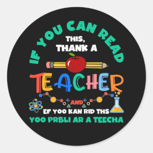 If You Can Read This Thank A Teacher Back To Schoo Classic Round Sticker