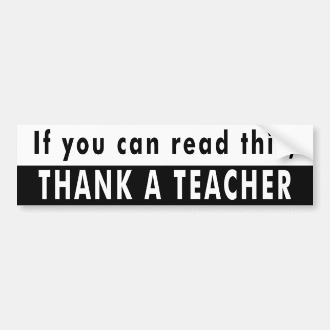 If you can read this, THANK A TEACHER Bumper Sticker (Front)