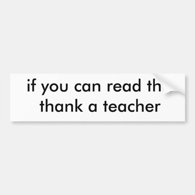 if you can read this thank a teacher bumper sticker (Front)