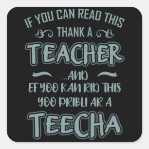 IF YOU CAN READ THIS THANK A Teacher Saying Square Sticker