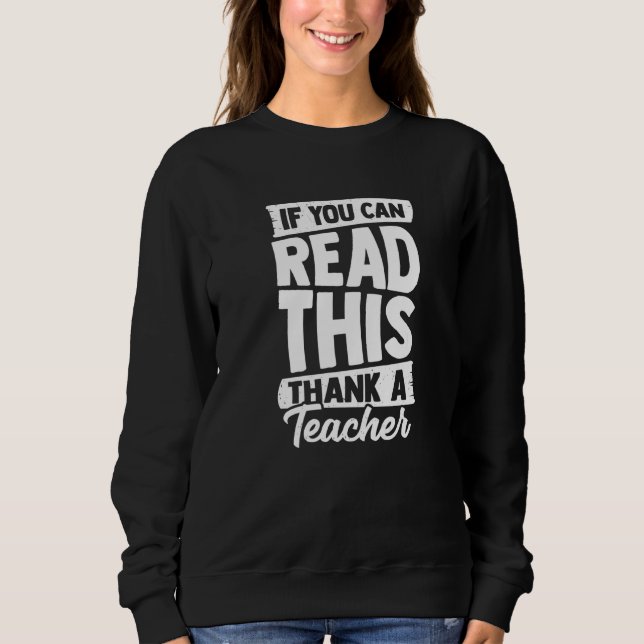If You Can Read This Thank A Teacher Sweatshirt (Front)