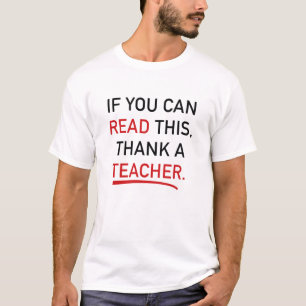 If You Can Read This, Thank A Teacher. T-Shirt