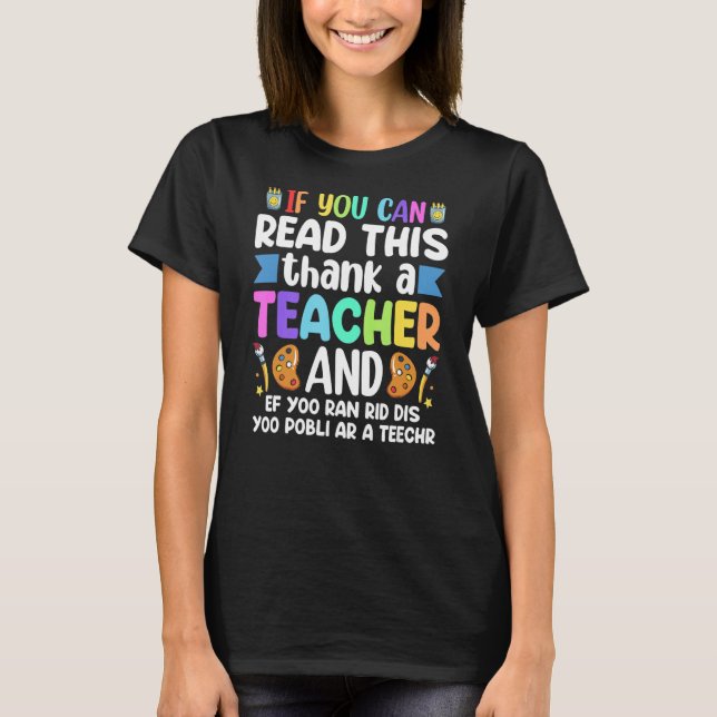 If You Can Read This Thank A Teacher Teacher Appre T-Shirt (Front)