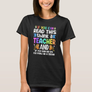 If You Can Read This Thank A Teacher Teacher Appre T-Shirt