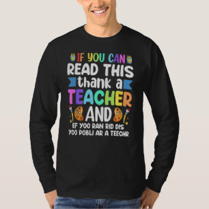 If You Can Read This Thank A Teacher Teacher Appre T-Shirt