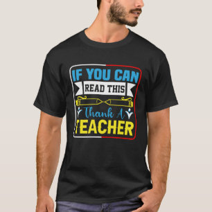 If You Can Read This Thank A Teacher Teacher T-Shirt