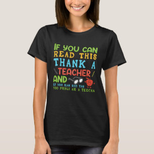 If You Can Read This Thank A Teacher   Teacher T-Shirt