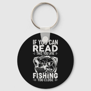 If You Can Read This You Are Fishing Too Close Fis Key Ring