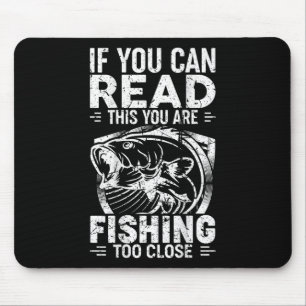 If You Can Read This You Are Fishing Too Close Fis Mouse Mat