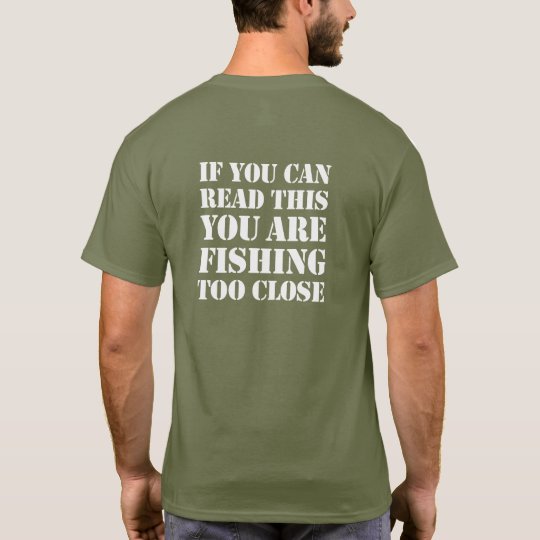 If you can read this you are fishing too close, T-Shirt | Zazzle.co.uk