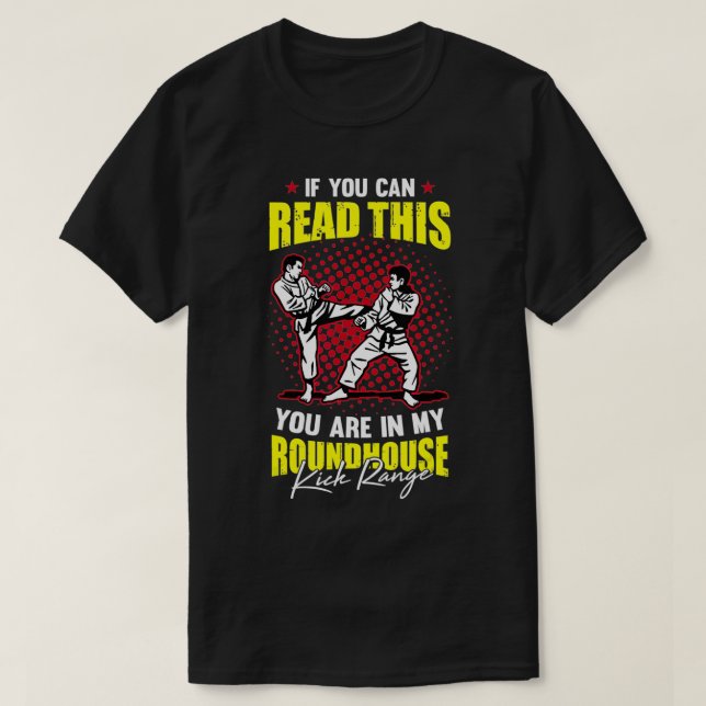 If You Can Read This You are in My Roundhouse Kick T-Shirt (Design Front)