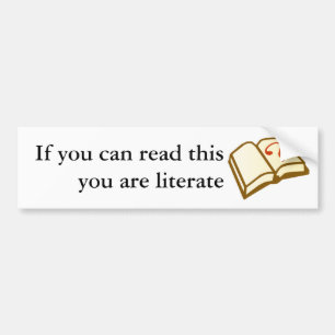 If you can read this you are literate bumper sticker