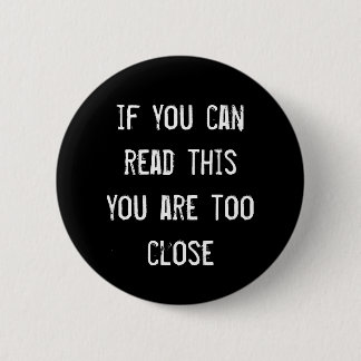 'If you can read this you are too close' badge