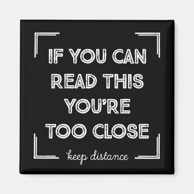 If You Can Read This, You Are Too Close. Magnet (Front)
