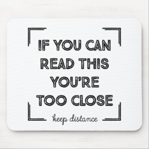 If You Can Read This, You Are Too Close. Mouse Mat