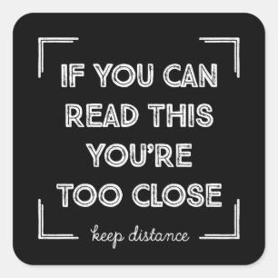 If You Can Read This, You Are Too Close. Square Sticker