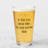If You Can read This You Need Another Beer