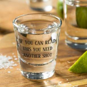 If You Can Read This You Need Another Shot Funny Shot Glass